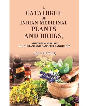 A Catalogue of Indian Medicinal Plants and Drugs: With their Names in the Hindustani and Sanscrit Languages