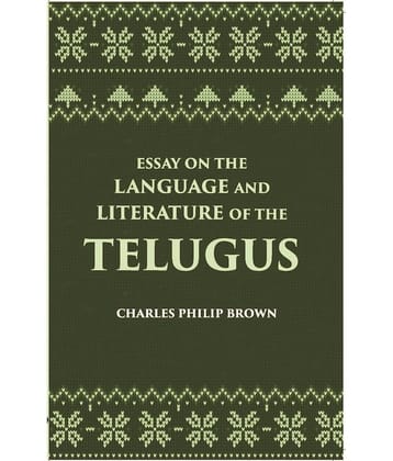 Essay On The Language And Literature Of The Telugus Originally Included In The Madras Journal Of Literature And Science