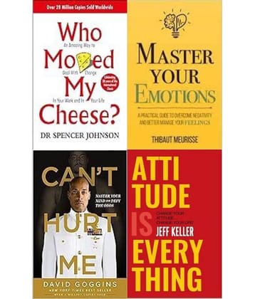 Who Moved My Cheese? + Master Your Emotions + Can't Hurt Me + Attitude Is Everything