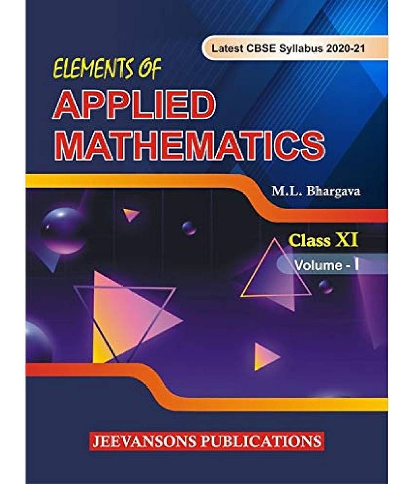 Elements of Applied Mathematics For Class XI (Vol-I) Paperback - 1 January 2020 by M.L.Bhargava