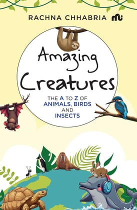 Amazing Creatures: The A to Z of Animals, Birds And Insects