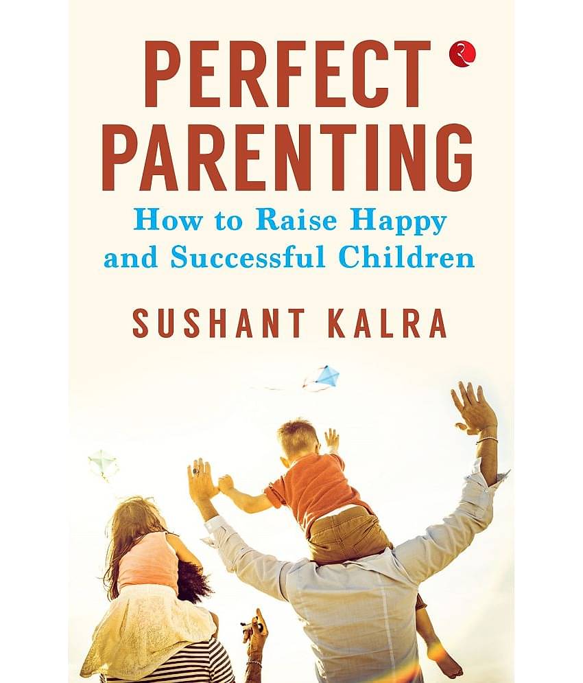 PERFECT PARENTING: How to raise happy and successful children