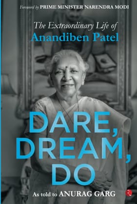 Dare, Dream, Do: The Extraordinaryife of Anandiben Patel Dare, Dream, Do: The Extraordinaryife of Anandiben Patel
