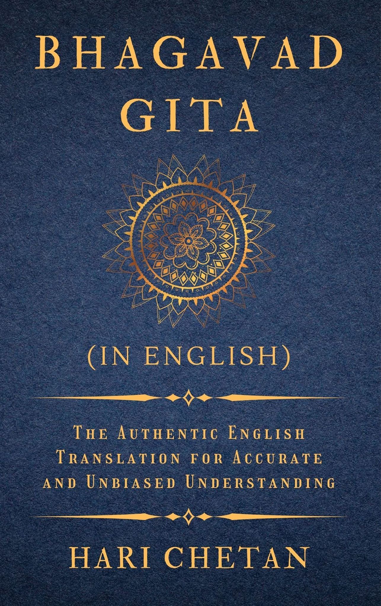 Bhagavad Gita (in English):The Authentic English Translation for Accurate and Unbiased Understanding [Paperback] Hari Chetan