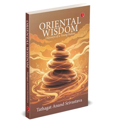 ORIENTAL WISDOM: Odysseys of a Young Indian ORIENTAL WISDOM: Odysseys of a Young Indian