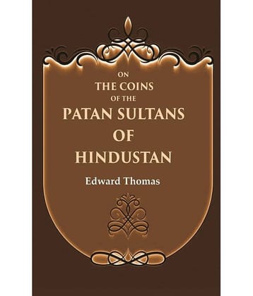 On the Coins of the Patan Sultans of Hindustan