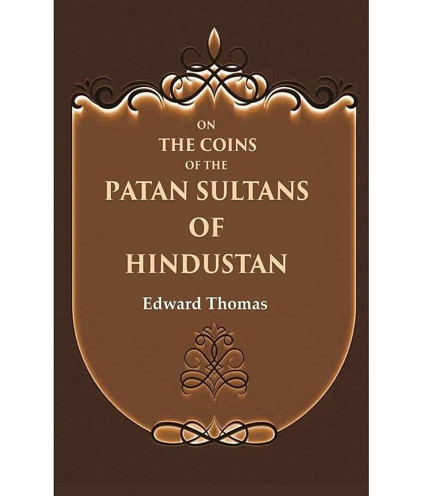 On the Coins of the Patan Sultans of Hindustan