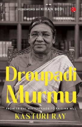 Droupadi Murmu: From Tribal Hinterlands to Raisina Hill Droupadi Murmu: From Tribal Hinterlands to Raisina Hill
