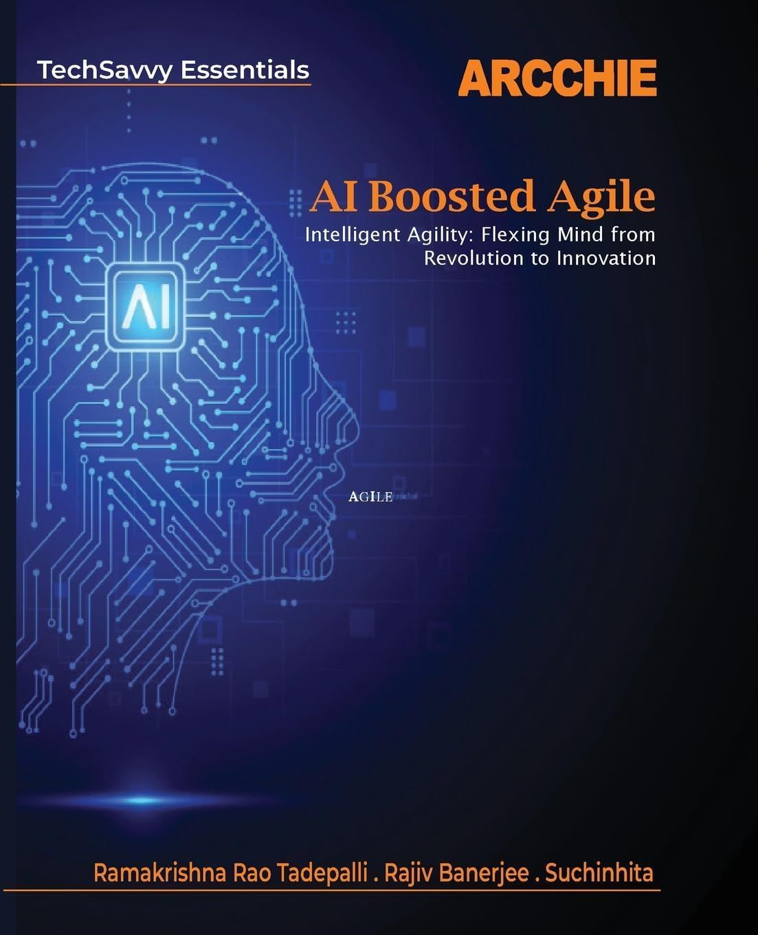 AI Boosted Agile: Intelligent Agility: Flexing Mind from Revolution to Innovation Tadepalli, Rama Krishna Rao; Banerjee, Rajiv and Suchinhita