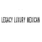 Legacy Luxury Mexican