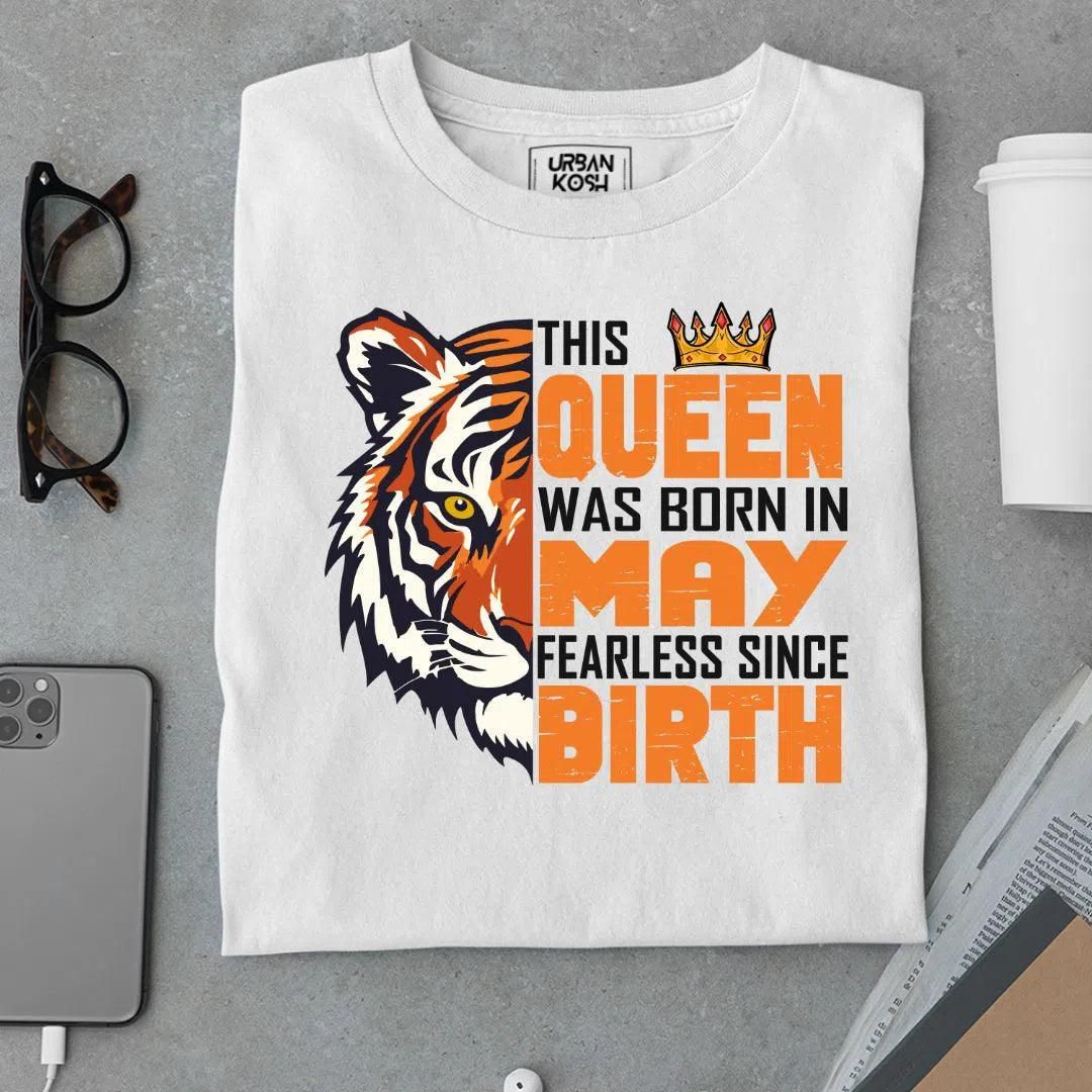 This Queen was born in May Fearless Since Birth-S