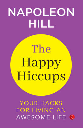 The Happy Hiccups Your Hacks for Living an Awesome Life