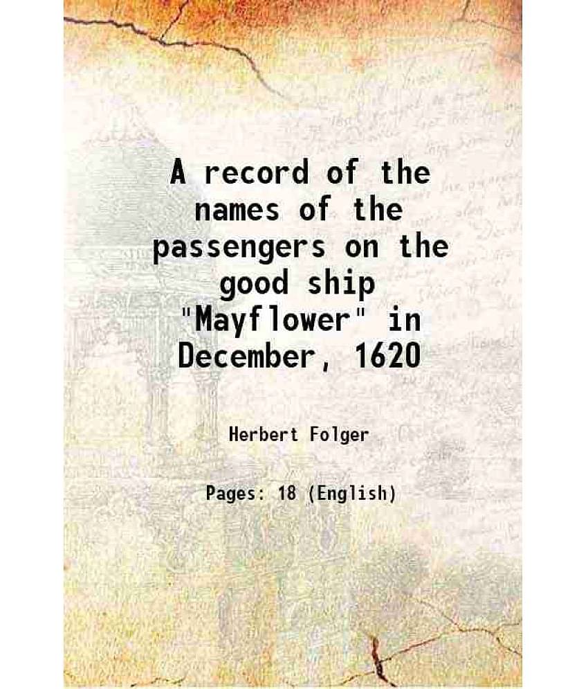 A record of the names of the passengers on the good ship "Mayflower" in December, 1620 1920 [Hardcover]