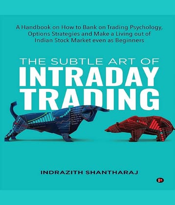 The Subtle Art of Intraday Trading : A Handbook on How to Bank on Trading Psychology, Options Strategies and Make a Living out of Indian Stock Market even as Beginners Paperback – 17 November 2021