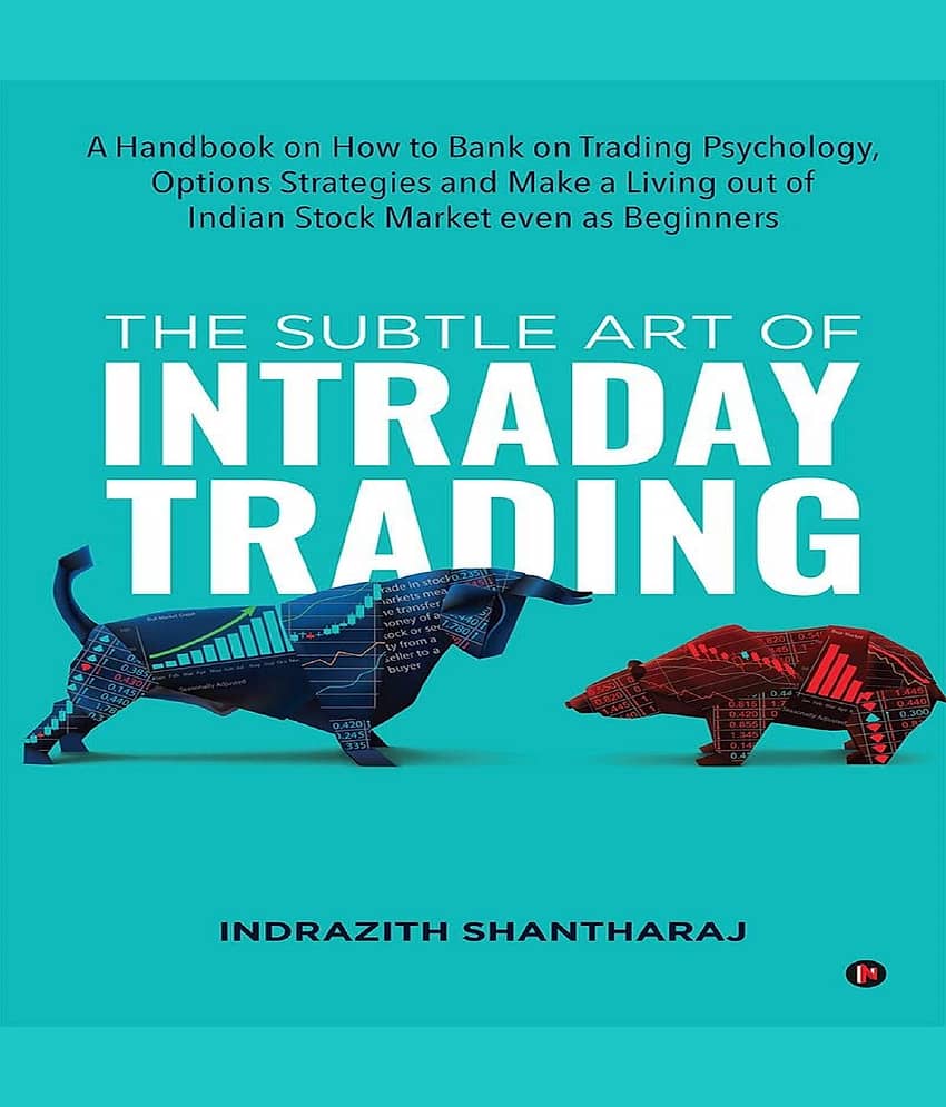 The Subtle Art of Intraday Trading : A Handbook on How to Bank on Trading Psychology, Options Strategies and Make a Living out of Indian Stock Market even as Beginners Paperback – 17 November 2021