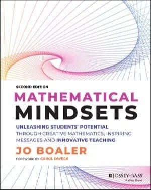 Mathematical Mindsets: Unleashing Students' Potential through Creative Mathematics, Inspiring Messages and Innovative Teaching, 2nd Edition Mathematical Mindsets: Unleashing Students' Potential through Creative Mathematics, Inspiring Messages and Innovative Teaching, 2nd Edition