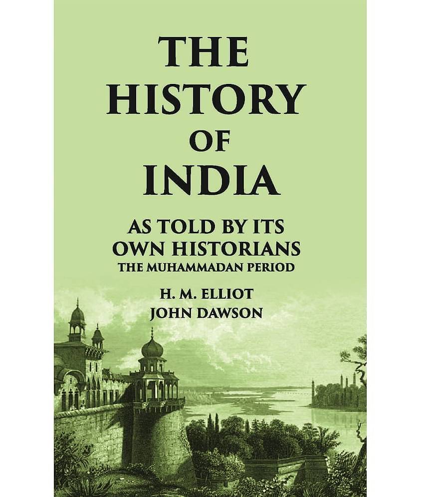 THE HISTORY OF INDIA As Told by Its own Historians THE MUHAMMADAN PERIOD
