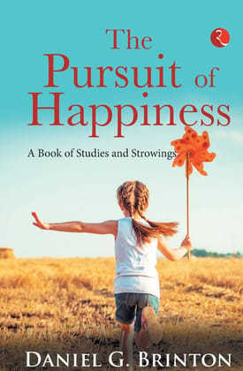 The Pursuit of Happiness: A Book of Studies and Strowings The Pursuit of Happiness: A Book of Studies and Strowings