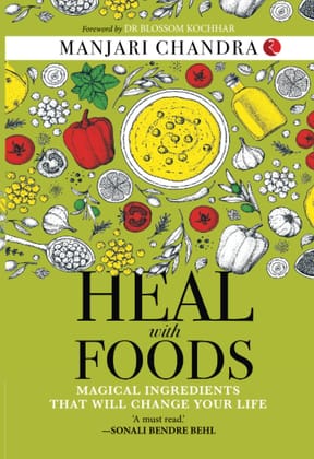 HEAL WITH FOODS: MAGICAL INGREDIENTS THAT WILL CHANGE YOURIFE