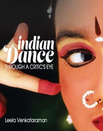 Indian Dance: Through A Critics Eye [Jan 01, 2017] Venkataraman, Leela