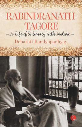 Rabindranath Tagore: Aife of Intimacy with Nature: The Untold Story of Emergency