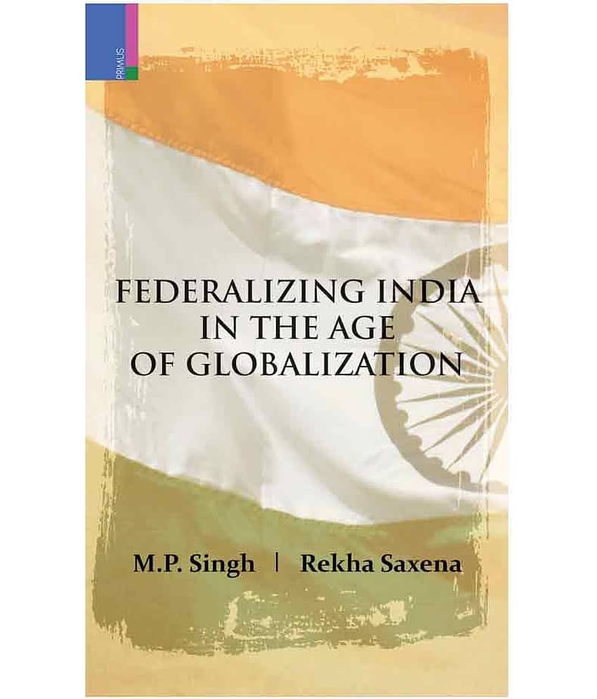 Federalizing India In The Age Of Globalization